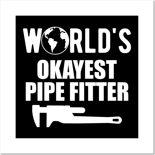 Pipe Fitter - World's Okayest Pipe Fitter Wall Art by KC Happy Shop